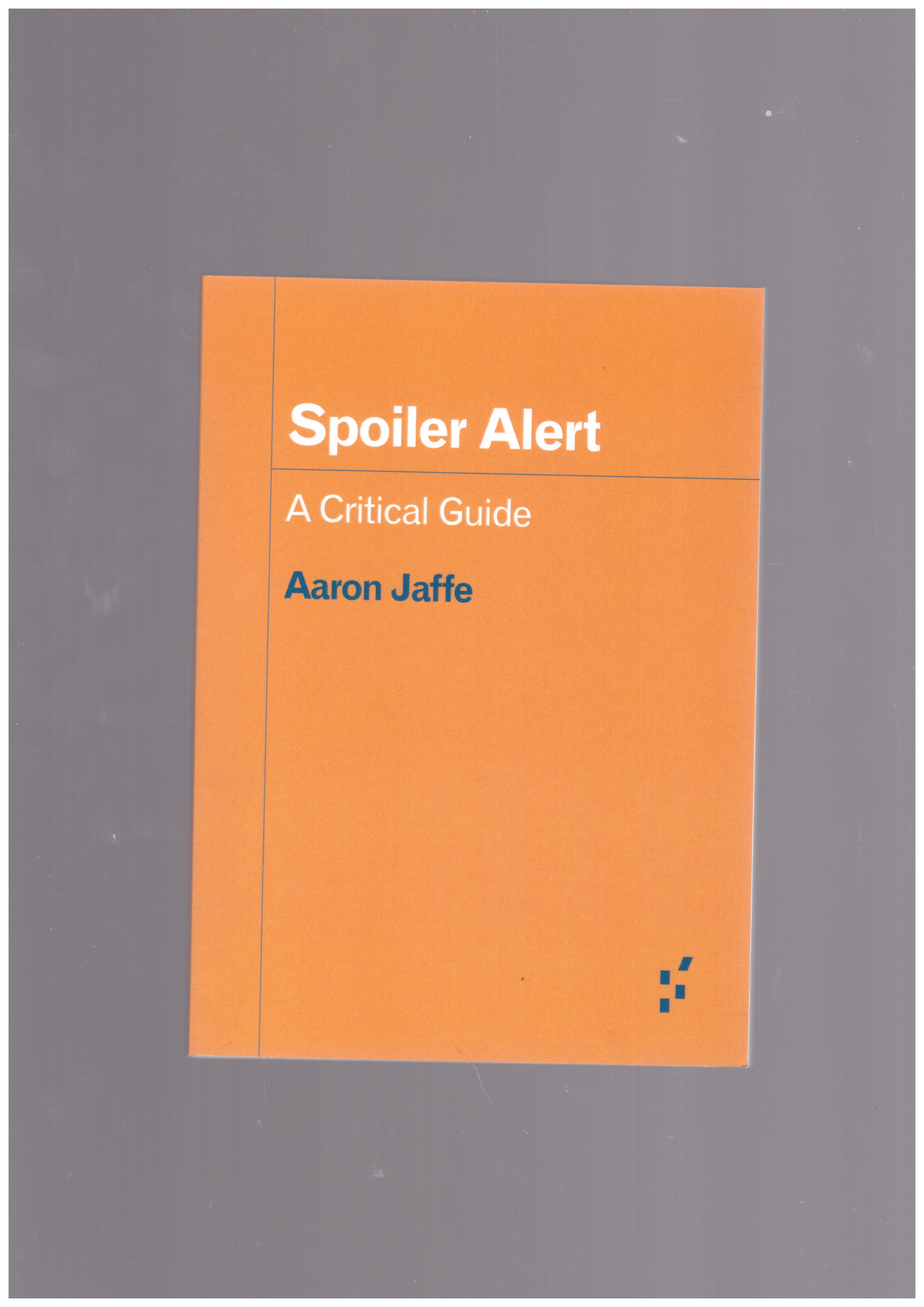 JAFFE, Aaron - Spoiler Alert. A Critical Guide